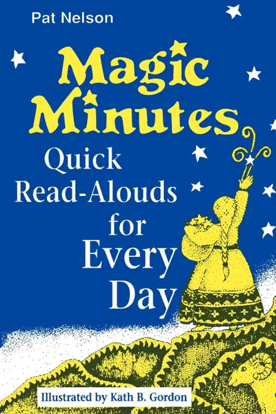 Обложка книги Magic Minutes. Quick Read-Alouds for Every Day, Pat Nelson