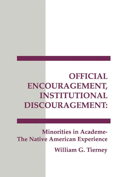 Обложка книги Official Encouragement, Institutional Discouragement. Minorities in Academe-The Native American Experience, William Tierney