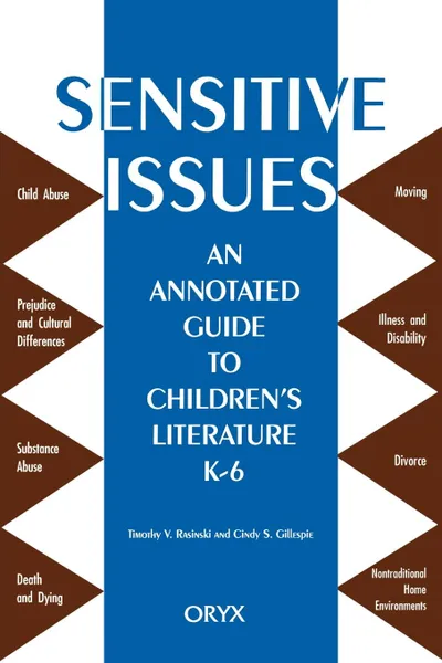 Обложка книги Sensitive Issues. An Annotated Guide to Children's Literature K-6, Timothy V. Raskinski, Timothy V. Rasinski