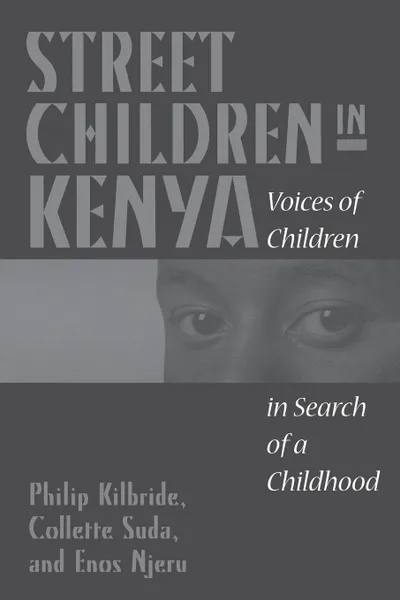 Обложка книги Street Children in Kenya. Voices of Children in Search of a Childhood, Philip Kilbride, Collette Suda, Enos Njeru