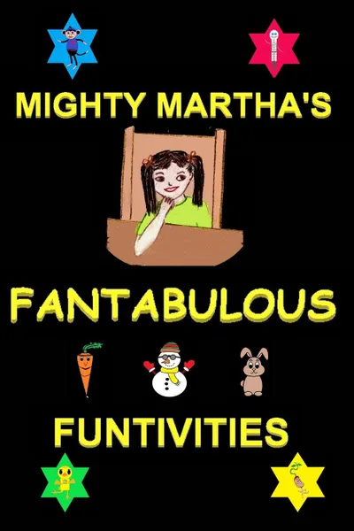 Обложка книги MIGHTY MARTHA'S FANTABULOUS FUNTIVITIES, MARTHA, Linda Najjar