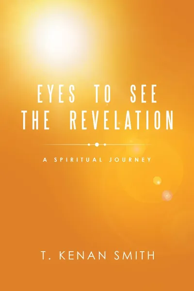 Обложка книги Eyes to See the Revelation. A Spiritual Journey, T. Kenan Smith