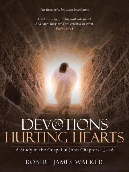 Обложка книги Devotions for Hurting Hearts. A Study of the Gospel of John Chapters 13-16, Robert James Walker
