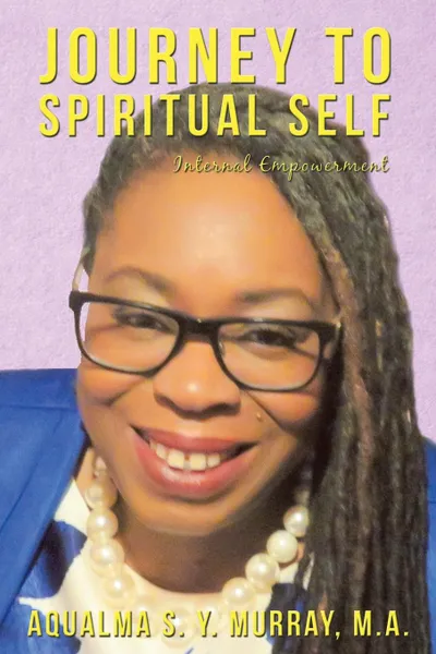 Обложка книги Journey to Spiritual Self. Internal Empowerment, Aqualma S. Y. Murray M A