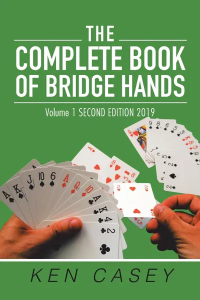 Обложка книги The Complete Book of Bridge Hands. Volume 1 Second Edition 2019, Ken Casey