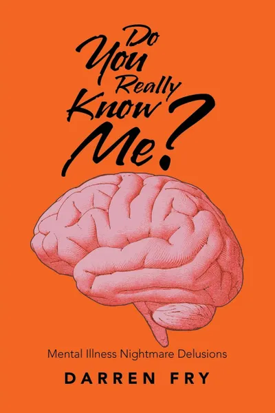 Обложка книги Do You Really Know Me?. Mental Illness Nightmare Delusions, Darren Fry