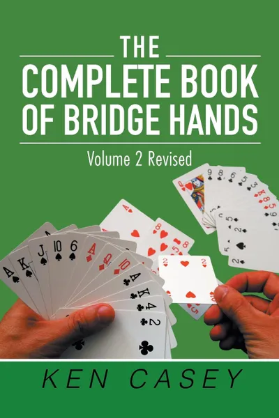 Обложка книги The Complete Book of Bridge Hands. Volume 2 Second Edition 2019, Ken Casey