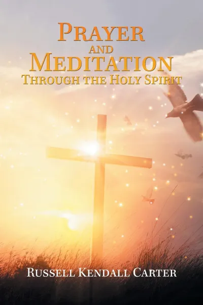 Обложка книги Prayer and Meditation Through the Holy Spirit, Russell Kendall Carter