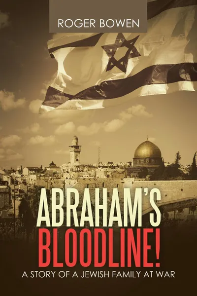 Обложка книги Abraham's Bloodline!. A Story of a Jewish Family at War, Roger Bowen