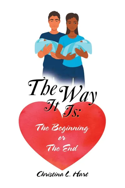 Обложка книги The Way It Is. the Beginning or the End, Christina L. Hart