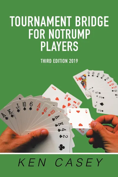 Обложка книги Tournament Bridge           for Notrump Players. Third Edition 2019, Ken Casey