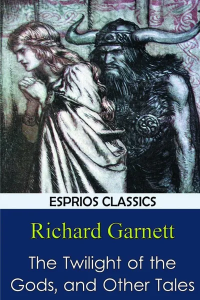 Обложка книги The Twilight of the Gods, and Other Tales, Richard Garnett