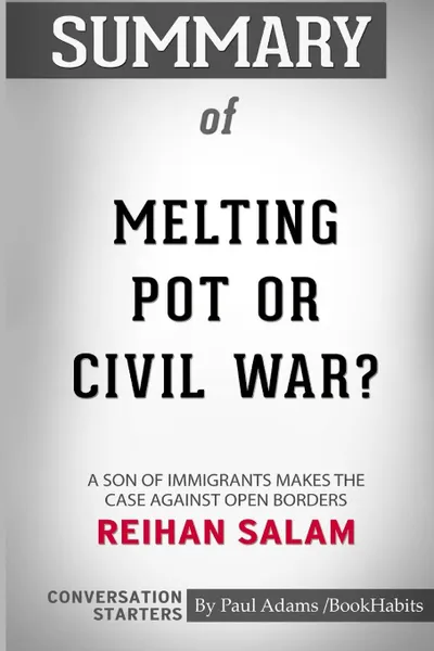 Обложка книги Summary of Melting Pot or Civil War? by Reihan Salam. Conversation Starters, Paul Adams , BookHabits