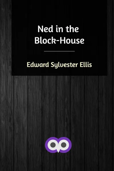 Обложка книги Ned in the Block-House, Edward Sylvester Ellis