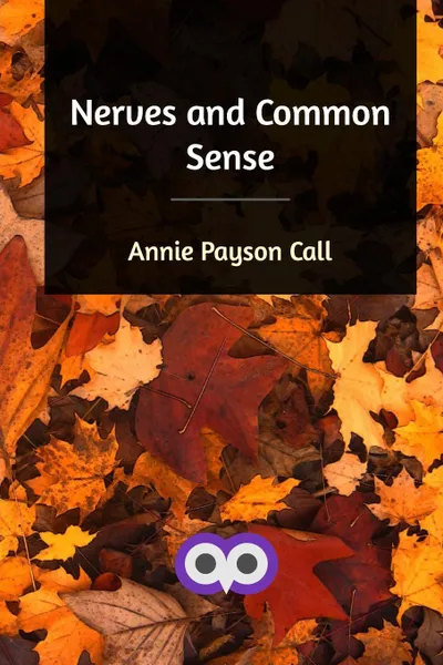 Обложка книги Nerves and Common Sense, Annie Payson Call