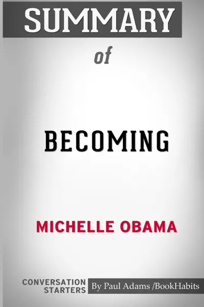 Обложка книги Summary of Becoming by Michelle Obama. Conversation Starters, Paul Adams , BookHabits