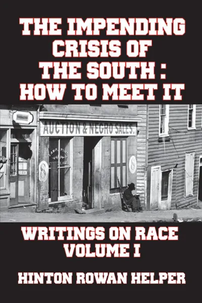 Обложка книги The Impending Crisis of the South. How to Meet It, Hinton Rowan Helper