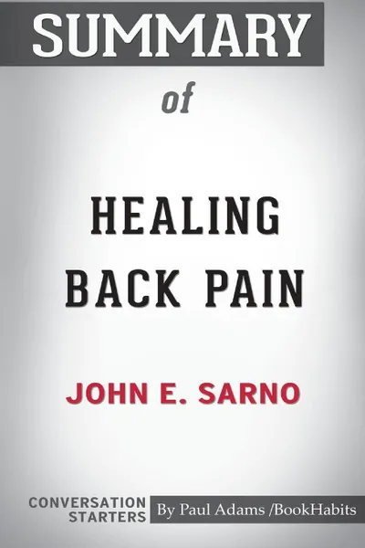 Обложка книги Summary of Healing Back Pain by John E. Sarno. Conversation Starters, Paul Adams , BookHabits