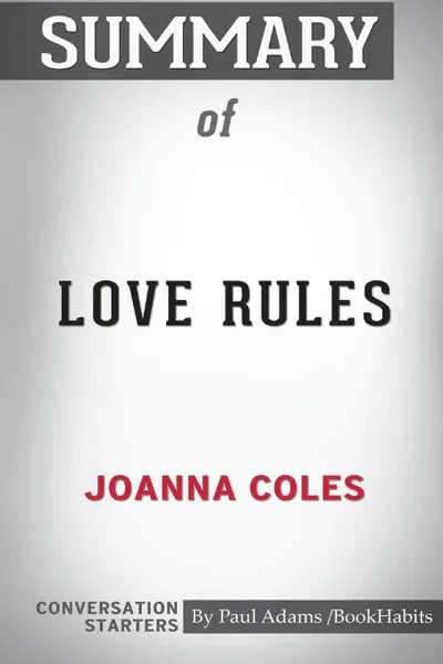 Обложка книги Summary of Love Rules by Joanna Coles. Conversation Starters, Paul Adams , BookHabits