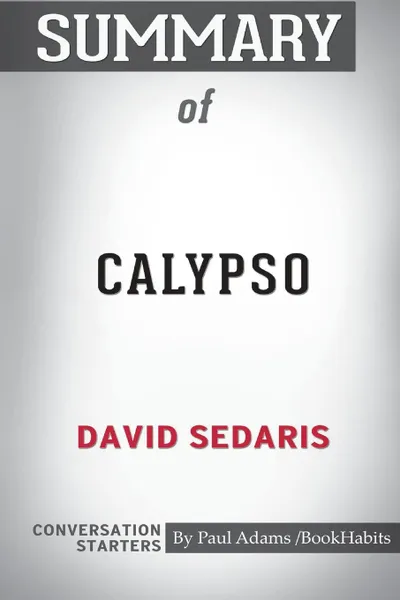 Обложка книги Summary of Calypso  by David Sedaris. Conversation Starters, Paul Adams , BookHabits