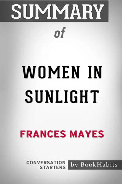 Обложка книги Summary of Women in Sunlight by Frances Mayes. Conversation Starters, BookHabits