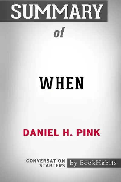 Обложка книги Summary of When by Daniel H. Pink. Conversation Starters, BookHabits