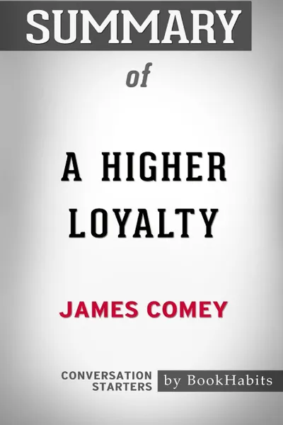 Обложка книги Summary of A Higher Loyalty by James Comey. Conversation Starters, BookHabits