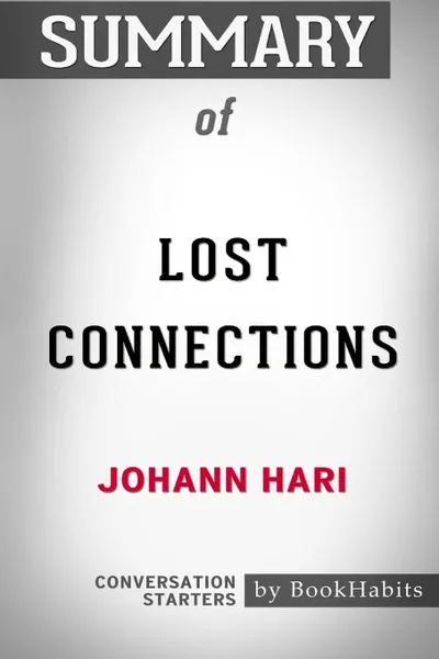 Обложка книги Summary of Lost Connections by Johann Hari. Conversation Starters, BookHabits