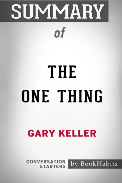 Обложка книги Summary of The ONE Thing by Gary Keller. Conversation Starters, BookHabits