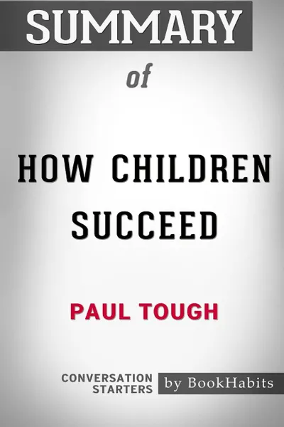 Обложка книги Summary of How Children Succeed by Paul Tough. Conversation Starters, BookHabits