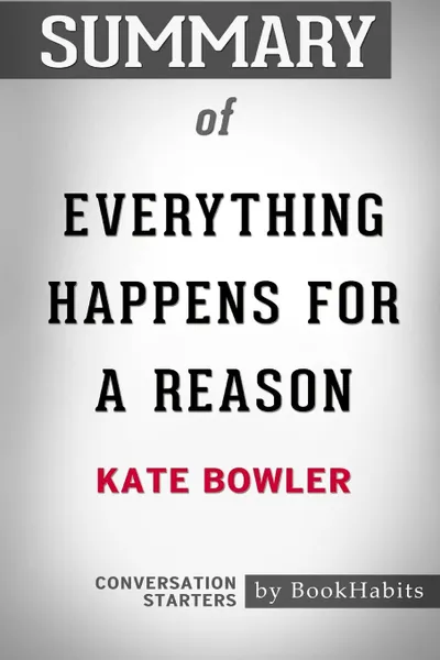 Обложка книги Summary of Everything Happens for a Reason by Kate Bowler. Conversation Starters, BookHabits