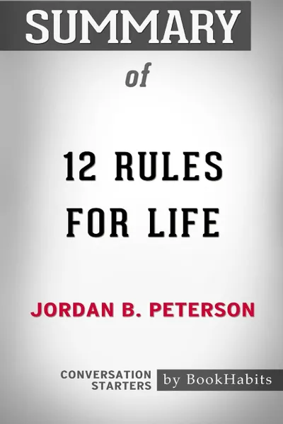 Обложка книги Summary of 12 Rules for Life by Jordan B. Peterson. Conversation Starters, BookHabits