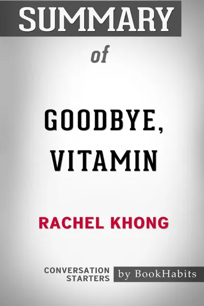 Обложка книги Summary of Goodbye, Vitamin by Rachel Khong. Conversation Starters, BookHabits