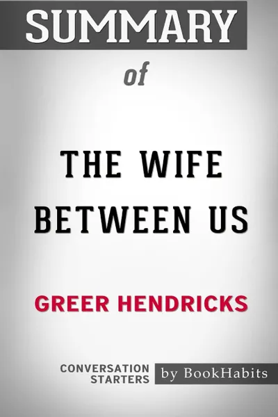 Обложка книги Summary of The Wife Between Us by Greer Hendricks. Conversation Starters, BookHabits