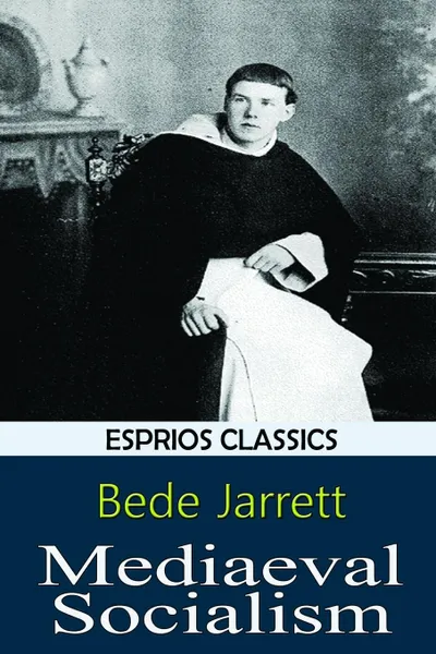 Обложка книги Mediaeval Socialism (Esprios Classics), Bede Jarrett