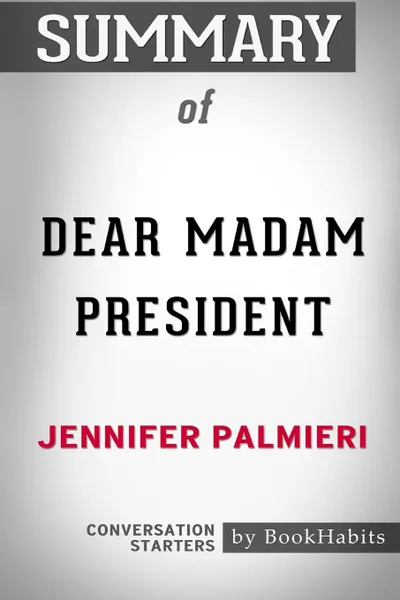 Обложка книги Summary of Dear Madam President by Jennifer Palmieri. Conversation Starters, BookHabits