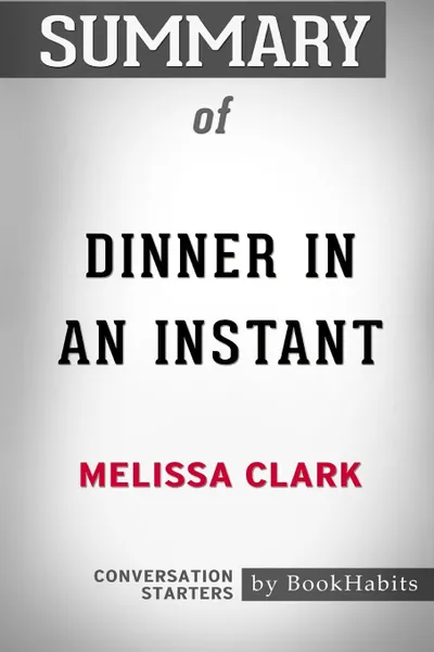 Обложка книги Summary of Dinner in an Instant by Melissa Clark. Conversation Starters, BookHabits