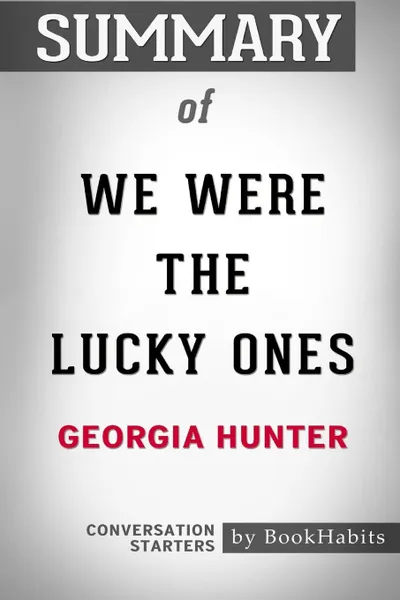 Обложка книги Summary of We Were the Lucky Ones by Georgia Hunter. Conversation Starters, BookHabits