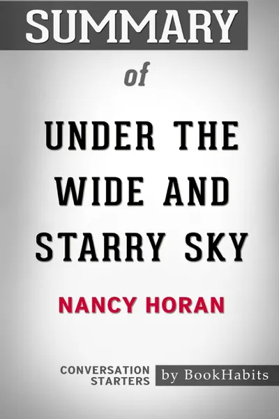 Обложка книги Summary of Under the Wide and Starry Sky by Nancy Horan. Conversation Starters, BookHabits