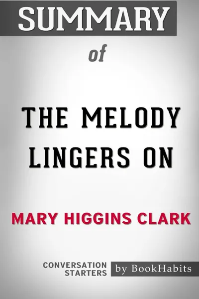 Обложка книги Summary of The Melody Lingers On by Mary Higgins Clark. Conversation Starters, BookHabits