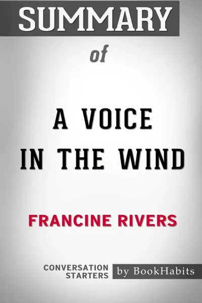 Обложка книги Summary of A Voice in the Wind by Francine Rivers. Conversation Starters, BookHabits