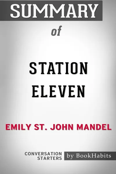 Обложка книги Summary of Station Eleven by Emily St. John Mandel. Conversation Starters, BookHabits