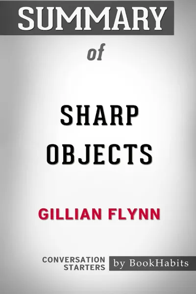 Обложка книги Summary of Sharp Objects by Gillian Flynn. Conversation Starters, BookHabits