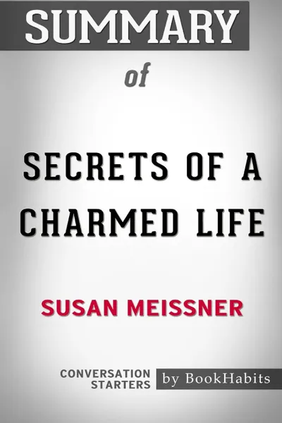 Обложка книги Summary of Secrets of a Charmed Life by Susan Meissner. Conversation Starters, BookHabits