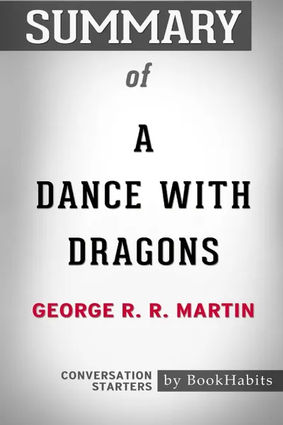 Обложка книги Summary of A Dance with Dragons by George R. R. Martin. Conversation Starters, BookHabits