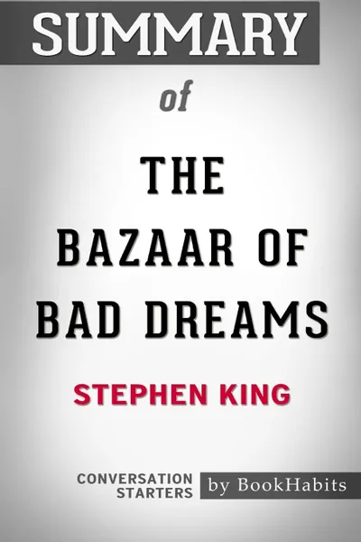 Обложка книги Summary of The Bazaar of Bad Dreams by Stephen King. Conversation Starters, BookHabits