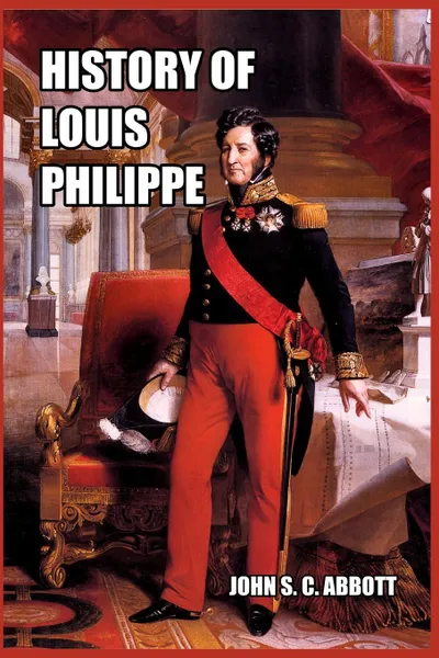 Обложка книги History of Louis Philippe, John S. C. Abbott