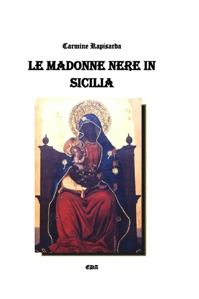 Обложка книги Le Madonne nere in Sicilia, Carmine Rapisarda