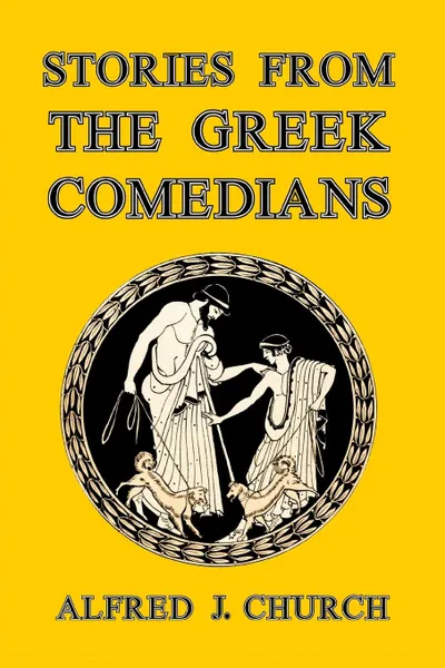 Обложка книги Stories from the Greek Comedians, Alfred J. Church