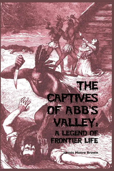 Обложка книги The Captives of Abb's Valley, James Moore Brown